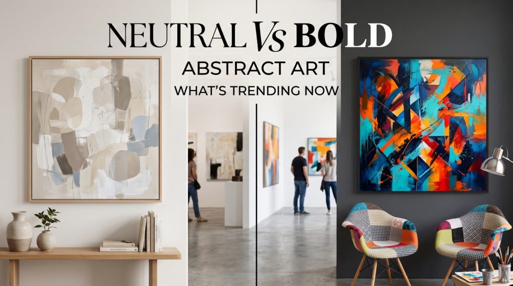 Neutral vs Bold Abstract Art Trends | Abstract Wall Art Edmonton